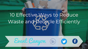reduce waste and recycle efficiently