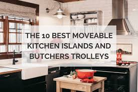 the 10 best moveable kitchen islands