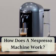 how does a nespresso machine work