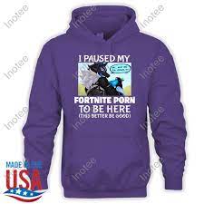 I Paused My Fortnite Porn To Be Here T Shirt - Inotee