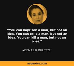 Benazir Bhutto quote: You can imprison a man, but not an idea. You... via Relatably.com