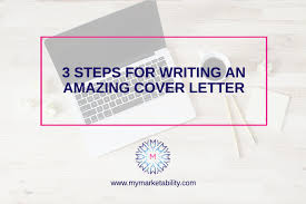 3 Steps For Writing An Amazing Cover Letter Mymarketability Com