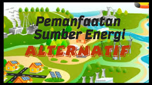 Media pembelajaran berupa video untuk siswa kelas 3 sekolah dasar pada tema 6 tentang energi alternatif. Pemanfaatan Sumber Energi Alternatif Kelas 4 Sd Tema 9 Youtube