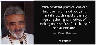 Dharma Mittra quote: With constant practice, one can improve his physical  body and...