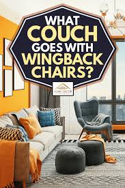 For a more classic look, try a refined wingback chair or an overstuffed armchair. What Couch Goes With Wingback Chairs Home Decor Bliss
