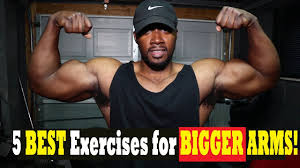 5 best exercises for bigger arms how