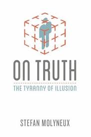 Effective discipline or bad parenting? On Truth The Tyranny Of Illusion By Stefan Molyneux Goodreads