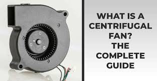what is a centrifugal fan complete guide