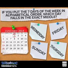 Keep it civil and no witch hunting. If You Put The 7 Days Of The Week In Alphabetical Order Which Day Falls In The Exact Middle Idiotest Brain Teasers Game App Puzzle Solving