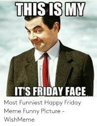 Maybe you would like to learn more about one of these? This Ismy It S Friday Face Most Funniest Happy Friday Meme Funny Picture Wishmeme Friday Meme On Me Me