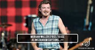 The writer of lyrics is a lyricist. Morgan Wallen Lyrics To Use As Instagram Captions