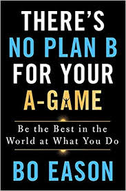 Theres No Plan B For Your A Game Be The Best In The World