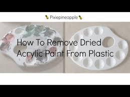 remove dried acrylic paint from plastic