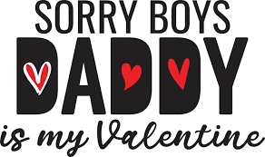 sorry boys daddy is my valentine