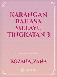 It's listed in education category of google play store, getting more than. Karangan Bahasa Melayu Tingkatan 3 By Rozana Zana Full Book Limited Free Webnovel Official