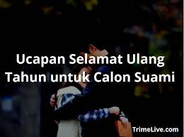 Doa ucapan selamat ulang tahun islami untuk sahabat, teman, suami, istri, pacar atau kekasih. 25 Ucapan Selamat Ulang Tahun Untuk Calon Suami Menyentuh Hati Trimelive