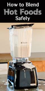 blending hot foods in a blender