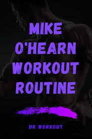 mike o hearn s workout routine dr workout