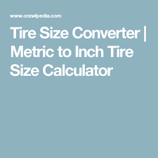 Tire Size Converter Metric To Inch Tire Size Calculator