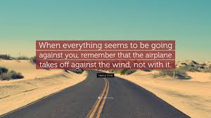 The model t was a great. Henry Ford Quote When Everything Seems To Be Going Against You Remember That The Airplane Takes