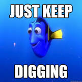 Just keep Digging - dory - quickmeme