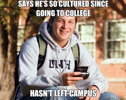 says he&#39;s so cultured since going to college hasn&#39;t left campus ... via Relatably.com