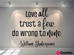 Expatica is the international community's online home away from home. Trust A Few William Shakespeare Do Wrong To None Play Love All Floating Quote Loving Trusting All S Well That Ends Well Signs Home Living Delage Com Br