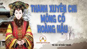 Thanh Xuyên Chi Mông Cổ Hoàng Hậu Convert - zTruyen