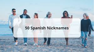 55 spanish nicknames to call your loved