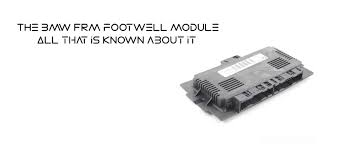 bmw frm footwell module all there is
