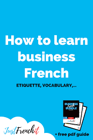Keep reading for some info and advice on making the. How To Learn Business French Just French It Learn French Learn Business Learn To Speak French