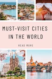 12 must visit cities in the world for