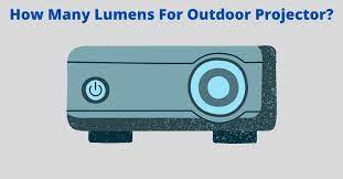 How Many Lumens For Outdoor Projector