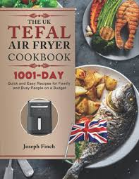 the uk tefal air fryer cookbook 2023