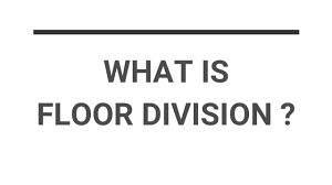 what is floor division explained