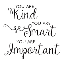 You are kind, you are smart, you are important. You Are Kind Smart Important Wall Quotes Decal Wallquotes Com