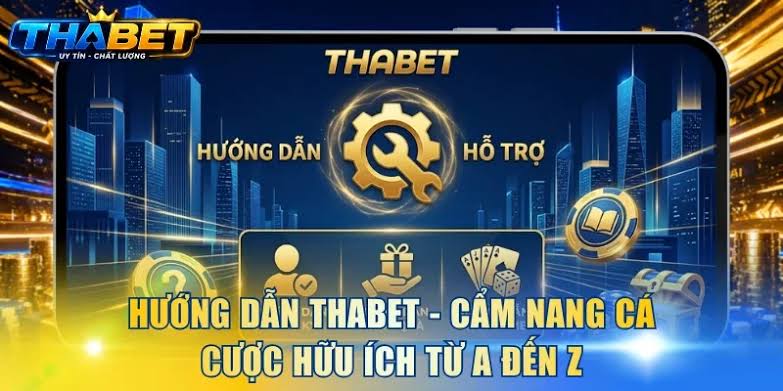 Hướng Dẫn THABET - Cẩm Nang Cá Cược Hữu Ích Từ A Đến Z
