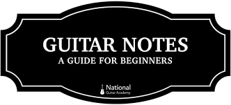 Beginners Guide To Guitar Notes National Guitar Academy