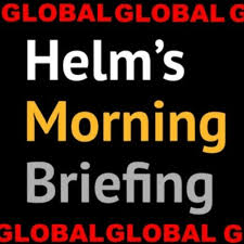 Archive: Helm's Morning Briefing - Global Edition