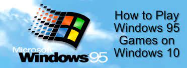 how to play windows 95 games on windows 10