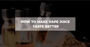 how to make vape juice taste better