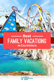 15 best family vacations in california