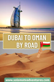 dubai to oman by road everything to