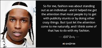 The asap rocky quotes come directly from the new york born rapper named rakim mayers at birth. Asap Rocky Quote So For Me Fashion Was About Standing Out As An