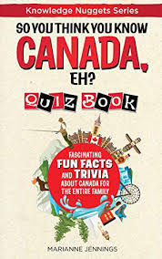 Sure, you know the national anthem and the current prime minister, but do you know the history, important moments and other different facts? So You Think You Know Canada Eh Quiz Book Fascinating Fun Facts And Trivia About Canada For The Entire Family Knowledge Nuggets Series Kindle Edition By Jennings Marianne Buckner Valerie Reference