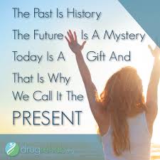 Uh, we hold a family reunion every year, ya know? i grinned. The Past Is History The Future Is A Mystery Today Is A Gift And That Is Why We Call It The Present Life Quotes Inspirational Quotes Words