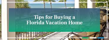 tips for ing a florida vacation home