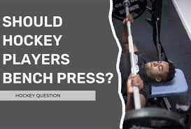 should hockey players bench press