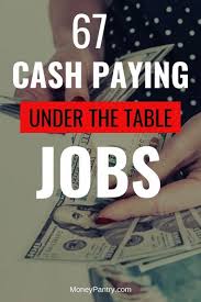 67 under the table jobs that pay cash