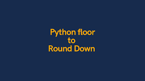 python floor rounding down with python